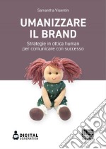 Umanizzare il brand: Strategie in ottica human per comunicare con successo. E-book. Formato EPUB ebook