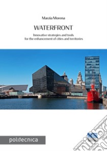 Waterfront: Innovative strategies and tools for the enhancement of cities and territories. E-book. Formato PDF ebook di Marzia Morena