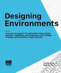 Designing Environments: Two years of research through studio works, theses, seminars, exhibitions, and conferences at the College of Design and Innovation, Tongji University. E-book. Formato PDF ebook