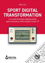 Sport Digital Transformation: La trasformazione digitale dello sport business nell’era post Covid-19. E-book. Formato EPUB