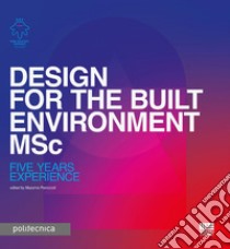 Design for the built Environment MSc: Five years experience. E-book. Formato PDF ebook di Massimo Perriccioli