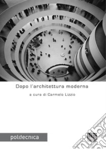 Dopo l'architettura moderna. E-book. Formato PDF ebook di Carmelo Lizzio