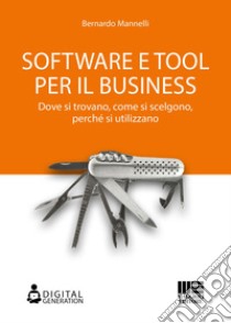 Software e tool per il business: Dove si trovano, come si scelgono, perché si utilizzano. E-book. Formato EPUB ebook di Bernardo Mannelli