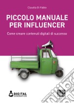 Piccolo manuale per influencer: Come creare contenuti digitali di successo. E-book. Formato EPUB ebook