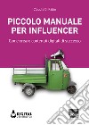 Piccolo manuale per influencer: Come creare contenuti digitali di successo. E-book. Formato EPUB ebook di Claudia Di Fabio