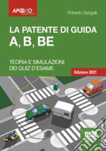 La patente di guida A, B, BE: Teoria e simulazioni dei quiz d'esame. E-book. Formato EPUB ebook di Roberto Sangalli