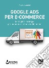 Google Ads per e-commerce: Le migliori strategie per aumentare le tue vendite online. E-book. Formato EPUB ebook