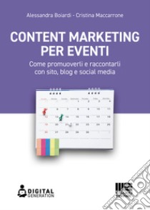 Content marketing per eventi: Come promuoverli e raccontarli con sito, blog e social media. E-book. Formato EPUB ebook di Alessandra Boiardi