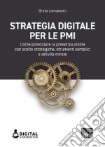 Strategia digitale per le PMI: Come potenziare la presenza online con scelte strategiche, strumenti semplici e attività mirate. E-book. Formato EPUB ebook