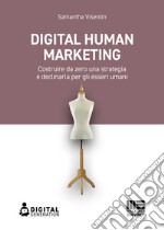 Digital Human Marketing: Costruire da zero una strategia e declinarla per gli esseri umani. E-book. Formato EPUB ebook