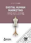 Digital Human Marketing: Costruire da zero una strategia e declinarla per gli esseri umani. E-book. Formato EPUB ebook