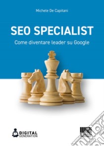 SEO Specialist: Come diventare leader su Google. E-book. Formato EPUB ebook di Michele De Capitani