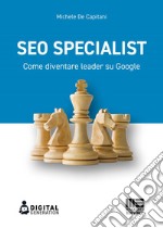 SEO Specialist: Come diventare leader su Google. E-book. Formato EPUB ebook