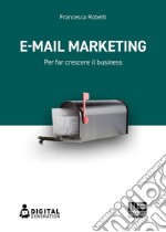 E-mail marketing: Per far crescere il business. E-book. Formato EPUB