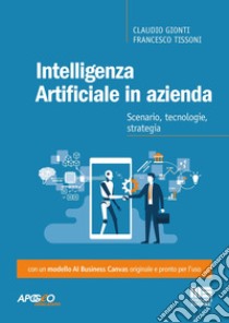 Intelligenza Artificiale in azienda: Scenario, tecnologie, strategia. E-book. Formato EPUB ebook di Claudio Gionti