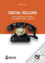 Social Selling: Come aumentare le vendite con LinkedIn, Twitter, Facebook. E-book. Formato EPUB