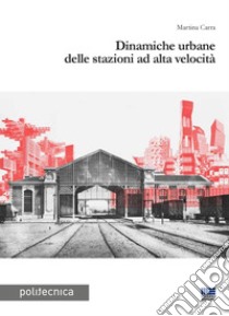 Dinamiche urbane delle stazioni ferroviarie ad alta velocità. E-book. Formato PDF ebook di Martina Carra