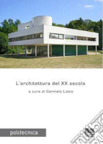 L'architettura del XX secolo. E-book. Formato PDF ebook di Carmelo Lizzio