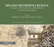 Milano Metropoli Rurale - Storia, Attualità e la Strategia Cascina Linterno VOL. 1: Storia e cittadinanza attiva. E-book. Formato PDF ebook di Angelo Bianchi