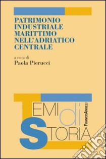 Patrimonio industriale marittimo nell'Adriatico centrale. E-book. Formato PDF ebook di AA. VV.