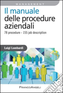 Il manuale delle procedure aziendali. 78 procedure - 155 job description: 78 procedure - 155 job description. E-book. Formato PDF ebook di Luigi Lombardi