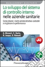 Lo sviluppo del sistema di controllo interno nelle aziende sanitarie. Come ridurre i rischi amministrativo-contabili e migliorare le performance. E-book. Formato EPUB