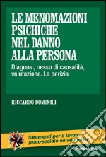 Le menomazioni psichiche nel danno alla persona. Diagnosi, nesso di causalità, valutazione. La perizia: Diagnosi, nesso di causalità, valutazione. La perizia. E-book. Formato PDF