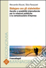 Dialogare con gli stakeholder. Ascolto e sensibilità interculturale per le relazioni pubbliche e la comunicazione d'impresa: Ascolto e sensibilità interculturale per le relazioni pubbliche e la comunicazione d'impresa. E-book. Formato EPUB