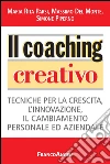 Il coaching creativo. Tecniche per la crescita, l'innovazione, il cambiamento personale ed aziendale: Tecniche per la crescita, l'innovazione, il cambiamento personale ed aziendale. E-book. Formato PDF ebook