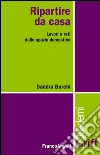 Ripartire da casa. Lavori e reti dallo spazio domestico: Lavori e reti dallo spazio domestico. E-book. Formato EPUB ebook