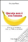 Questa non è una banana. 6 step strategici per le pmi alimentari: 6 step strategici per le pmi alimentari. E-book. Formato EPUB ebook