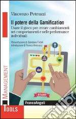 Il potere della Gamification. Usare il gioco per creare cambiamenti nei comportamenti e nelle performance individuali: Usare il gioco per creare cambiamenti nei comportamenti e nelle performance individuali. E-book. Formato EPUB