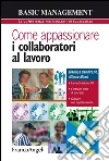 Come appassionare i collaboratori al lavoro. La motivazione 3.0 - Costruire team di successo - Guidare con la persuasione: La motivazione 3.0 - Costruire team di successo - Guidare con la persuasione. E-book. Formato EPUB ebook