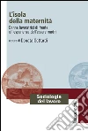 L'isola della maternità. Donne lavoratrici di fronte all'esperienza dell'essere madri: Donne lavoratrici di fronte all'esperienza dell'essere madri. E-book. Formato EPUB ebook