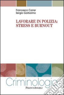 Lavorare in polizia: stress e burnout. E-book. Formato PDF ebook di Francesco Carrer