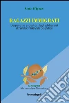 Ragazzi immigrati. L'esperienza scolastica degli adolescenti attraverso l'intervista biografica: L'esperienza scolastica degli adolescenti attraverso l'intervista biografica. E-book. Formato EPUB ebook
