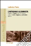 L'artigiano alchimista. Percorsi di qualità e di eccellenza delle imprese artigiane agroalimentari venete: Percorsi di qualità e di eccellenza delle imprese artigiane agroalimentari venete. E-book. Formato PDF ebook