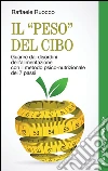 Il "peso" del cibo. Guarire dai disordini dell'alimentazione con il metodo psico-nutrizionale dei 7 passi: Guarire dai disordini dell'alimentazione con il metodo psico-nutrizionale dei 7 passi. E-book. Formato PDF ebook