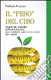 Il "peso" del cibo. Guarire dai disordini dell'alimentazione con il metodo psico-nutrizionale dei 7 passi: Guarire dai disordini dell'alimentazione con il metodo psico-nutrizionale dei 7 passi. E-book. Formato EPUB ebook