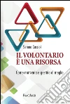 Il volontariato è una risorsa. Come motivarla e gestirla al meglio: Come motivarla e gestirla al meglio. E-book. Formato EPUB ebook