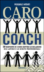 Caro coach. 50 risposte su come gestire le relazioni sul lavoro e le scelte professionali. E-book. Formato EPUB