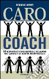 Caro coach. 50 risposte su come gestire le relazioni sul lavoro e le scelte professionali. E-book. Formato EPUB ebook