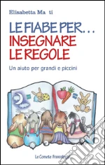 Le fiabe per insegnare le regole: Un aiuto per grandi e piccini. E-book. Formato PDF