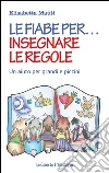 Le fiabe per insegnare le regole: Un aiuto per grandi e piccini. E-book. Formato EPUB ebook