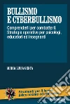 Bullismo e cyberbullismo: Comprenderli per combatterli. Strategie operative per psicologi, educatori ed insegnanti. E-book. Formato PDF ebook