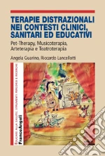 Terapie distrazionali nei contesti clinici, sanitari ed educativi: Pet-Therapy, Musicoterapia, Arteterapia e Teatroterapia. E-book. Formato PDF