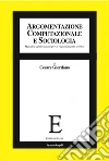 Argomentazione computazionale e sociologia: Metodi e applicazioni per il ragionamento teorico. E-book. Formato PDF ebook