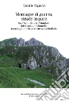 Montagne di guerra, strade in pace: La Prima Guerra Mondiale dal Garda all'Adamello: tecnologie e infrastrutturazioni belliche. E-book. Formato EPUB ebook