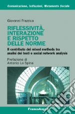 Riflessività, interazione e rispetto delle norme: Il contributo dei mixed methods tra analisi dei testi e social network analysis. E-book. Formato PDF