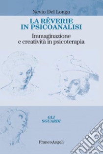 Le reverie in psicoanalisi: Immaginazione e creatività in psicoterapia. E-book. Formato PDF ebook di Nevio Del Longo